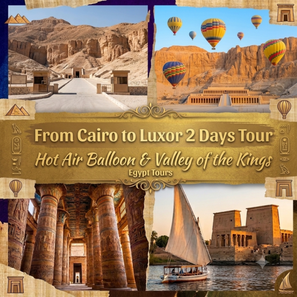 Cairo to Luxor 2 Days Tour: Hot Air Balloon & Valley of the Kings | Egypt Tours