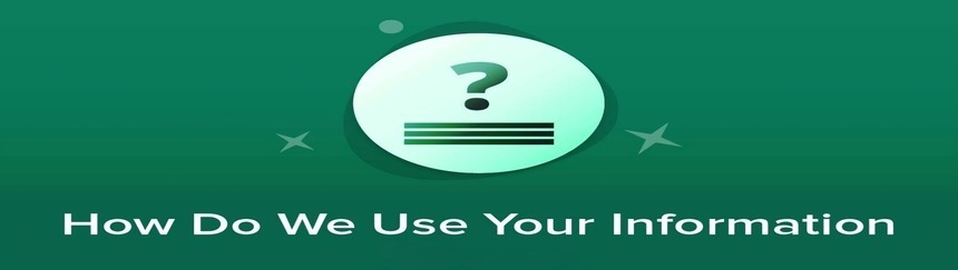 How Do We Use Your Information